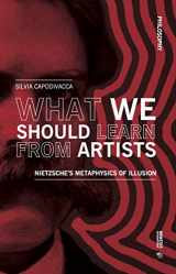 9788869774089-8869774082-What we should learn from artists: Nietzsche's metaphysics of illusion (Philosophy)