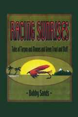 9781511762823-1511762829-Racing Sunrises: Tales of Tarpon and Mooses and Green Trout and Stuff
