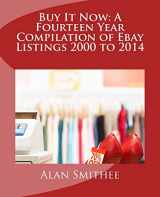 9781500323424-150032342X-Buy It Now: A Fourteen Year Compilation of Ebay Listings 2000 to 2014