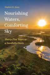 9781496230270-1496230272-Nourishing Waters, Comforting Sky: Thirty-Five Years at a Sandhills Oasis