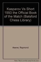 9780805033083-0805033084-Kasparov Vs Short 1993 the Official Book of the Match (Batsford Chess Library)