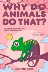 9781922531940-1922531944-Why Do Animals Do That? 101 Random, Interesting, and Wacky Things Animals Do - The Facts, Science, & Trivia of Why Animals Do What They Do!