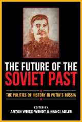 9780253057624-0253057620-The Future of the Soviet Past: The Politics of History in Putin's Russia