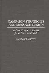 9780275955922-0275955923-Campaign Strategies and Message Design: A Practitioner's Guide from Start to Finish