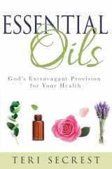 9781641233293-164123329X-Essential Oils: God’s Extravagant Provision for Your Health