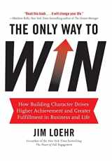 9781401324674-1401324673-The Only Way to Win: How Building Character Drives Higher Achievement and Greater Fulfillment in Business and Life