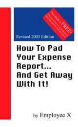 9781929714018-1929714017-How To Pad Your Expense Report...And Get Away With It!, Revised Edition