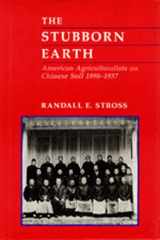 9780520066205-0520066200-The Stubborn Earth: American Agriculturalists on Chinese Soil, 1898-1937