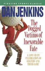 9780671667504-0671667505-The Dogged Victims of Inexorable Fate: A Love-Hate Celebration of Golfers and Their Game (Fireside Sports Classic)