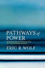 9780520223349-0520223349-Pathways of Power: Building an Anthropology of the Modern World