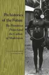 9780804723909-0804723907-Prehistories of the Future: The Primitivist Project and the Culture of Modernism (Cultural Sitings)