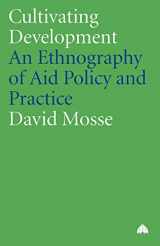 9780745317984-0745317987-Cultivating Development: An Ethnography of Aid Policy and Practice (Anthropology, Culture and Society)
