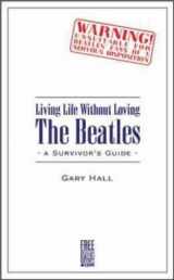 9780954392109-0954392108-Living Life Without Loving the "Beatles"