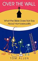 9781420826661-1420826662-Over the Wall: What the Bible does not say about homosexuality