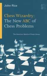 9781879479333-1879479338-Chess Wizardry: The New ABC of Chess Problems (American Batsford Chess Library)