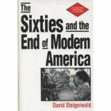 9780312090074-0312090072-The Sixties and the End of Modern America (The St. Martin's Series in U.S. History)