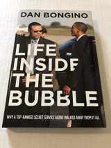 9781938067365-1938067363-Life Inside the Bubble: Why a Top-Ranked Secret Service Agent Walked Away from It All