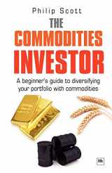 9781905641833-1905641834-The Commodities Investor: A beginner's guide to diversifying your portfolio with commodities