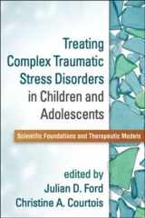9781462509492-1462509495-Treating Complex Traumatic Stress Disorders in Children and Adolescents: Scientific Foundations and Therapeutic Models