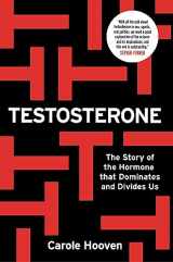 9781788402927-1788402928-Testosterone: The Story of the Hormone that Dominates and Divides Us