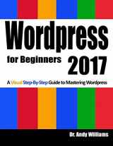 9781539911128-1539911128-Wordpress for Beginners 2017: A Visual Step-by-Step Guide to Mastering Wordpress