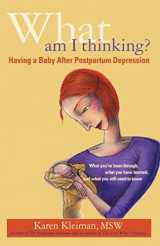 9781413473476-1413473474-What Am I Thinking: Having a Baby After Postpartum Depression