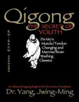 9781886969841-1886969841-Qigong, The Secret of Youth 2nd. Ed.: Da Mo's Muscle/Tendon Changing and Marrow/Brain Washing Classics (Qigong Foundation)