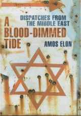9780713993684-0713993685-A BLOOD-DIMMED TIDE: DISPATCHES FROM THE MIDDLE EAST