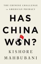 9781541758674-1541758676-Has China Won?: The Chinese Challenge to American Primacy