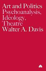 9780745326474-0745326471-Art and Politics: Psychoanalysis, Ideology, Theatre