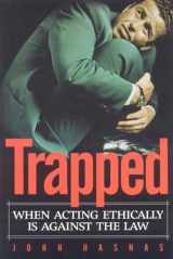 9781930865884-1930865880-Trapped: When Acting Ethically is Against the Law