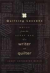 9780803213180-0803213182-Quilting Lessons: Notes from the Scrap Bag of a Writer and Quilter
