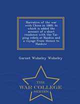 9781297474958-1297474953-Narrative of the war with China in 1860; to which is added the account of a short residence with the Tai-ping rebels at Nankin and a voyage from thence to Hankow - War College Series