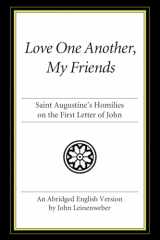 9781606083864-1606083864-Love One Another, My Friends: St. Augustine's Homilies on the First Letter of John