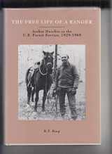 9781564750006-1564750000-The Free Life of a Ranger: Archie Murchie in the U.S. Forest Service, 1929-1965