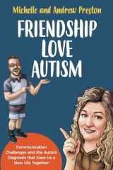 9781738735402-1738735400-Friendship Love Autism: Communication Challenges and the Autism Diagnosis that Gave Us a New Life Together