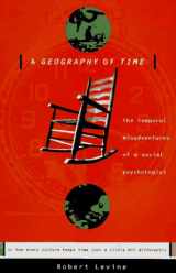 9780465028924-0465028926-A Geography Of Time: Temporal Misadventures Of A Social Psychologist, Or How Every Culture Keeps Time Just A Little Bit Differently