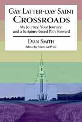 9781098342333-109834233X-GAY LATTER-DAY SAINT CROSSROADS: My Journey, Your Journey, and a Scripture-based Path Forward