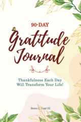 9780578860633-0578860635-90-Day Gratitude Journal: Thankfulness Each Day Will Transform Your Life!
