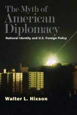 9780300119121-0300119127-The Myth of American Diplomacy: National Identity and U.S. Foreign Policy
