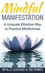 9781516902590-1516902599-Mindful Manifestation: A Uniquely Effective Way to Practice Mindfulness (Relax with Neville)
