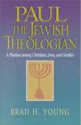 9781565632486-1565632486-Paul the Jewish Theologian: A Pharisee Among Christians, Jews, and Gentiles