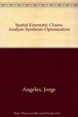 9780387113982-0387113983-Spatial Kinematic Chains: Analysis-Synthesis-Optimization