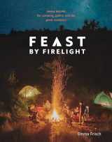 9780399579912-0399579915-Feast by Firelight: Simple Recipes for Camping, Cabins, and the Great Outdoors [A Cookbook]