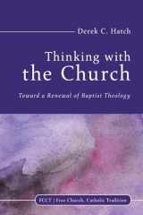9781532611162-1532611161-Thinking With the Church: Toward a Renewal of Baptist Theology (Free Church, Catholic Tradition)