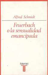 9788430611294-8430611290-FEUERBACH O LA SENSUALIDAD EMANCIPADA. ENS129 (Spanish Edition)