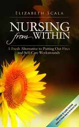9781500716806-1500716804-Nursing from Within: A Fresh Alternative to Putting Out Fires and Self-Care Workarounds