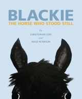 9781599621302-1599621304-Blackie: The Horse Who Stood Still: The Horse Who Stood Still