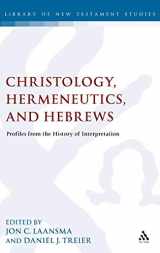 9780567238597-0567238598-Christology, Hermeneutics, and Hebrews: Profiles from the History of Interpretation (The Library of New Testament Studies)