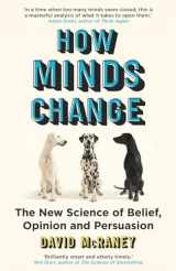 9781786075949-1786075946-How Minds Change: The Science of Belief, Opinion and Persuasion